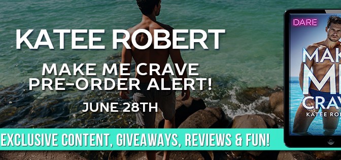 Have you Pre-ordered MAKE ME CRAVE by Katee Robert Yet?