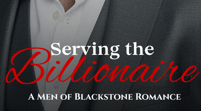 Pre-Order ALERT!!! Short, Steamy, Age-Gap, Billionaire Romance ~ Serving the Billionaire (Men of Blackstone Romance) by  Willa Renfro
